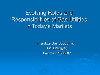 Evolving Roles and Responsibilities of Gas Utilities in Today’s Markets