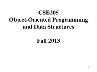CSE205 Object-Oriented Programming and Data Structures Fall 2013