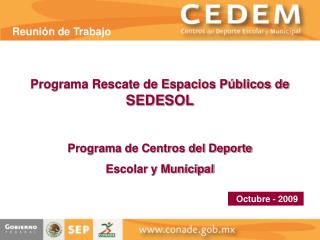 Programa Rescate de Espacios Públicos de SEDESOL Programa de Centros del Deporte Escolar y Municipal
