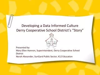 Developing a Data Informed Culture Derry Cooperative School District’s “Story”