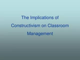 The Implications of Constructivism on Classroom Management