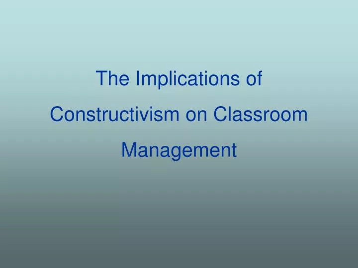 the implications of constructivism on classroom management
