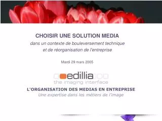 L'ORGANISATION DES MEDIAS EN ENTREPRISE Une expertise dans les métiers de l'image