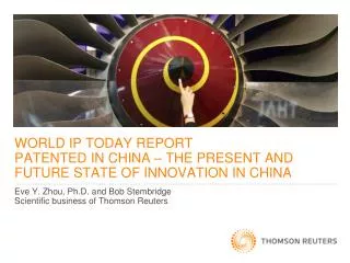 WORLD IP TODAY REPORT PATENTED IN CHINA – THE PRESENT AND FUTURE STATE OF INNOVATION IN CHINA