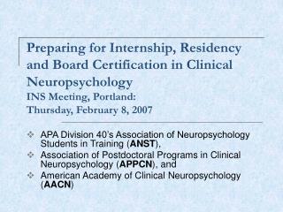 Preparing for Internship, Residency and Board Certification in Clinical Neuropsychology INS Meeting, Portland: Thursday,