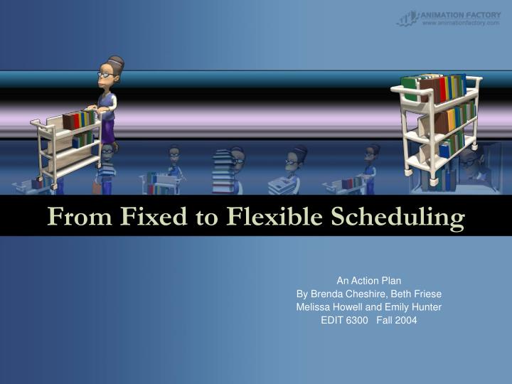 from fixed to flexible scheduling