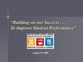 “Building on our Success . . . To Improve Student Performance”