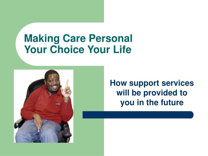 making care personal your choice your life