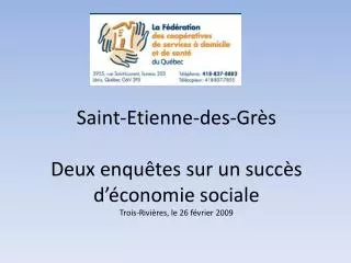 Saint-Etienne-des-Grès Deux enquêtes sur un succès d’économie sociale Trois-Rivières, le 26 février 2009