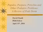 Papules, Purpura, Petechia and Other Pediatric Problems: A Review of Peds Derm