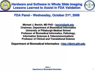 Hardware and Software in Whole Slide Imaging Lessons Learned to Assist in FDA Validation FDA Panel - Wednesday, October