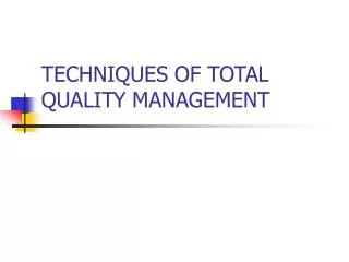 TECHNIQUES OF TOTAL QUALITY MANAGEMENT