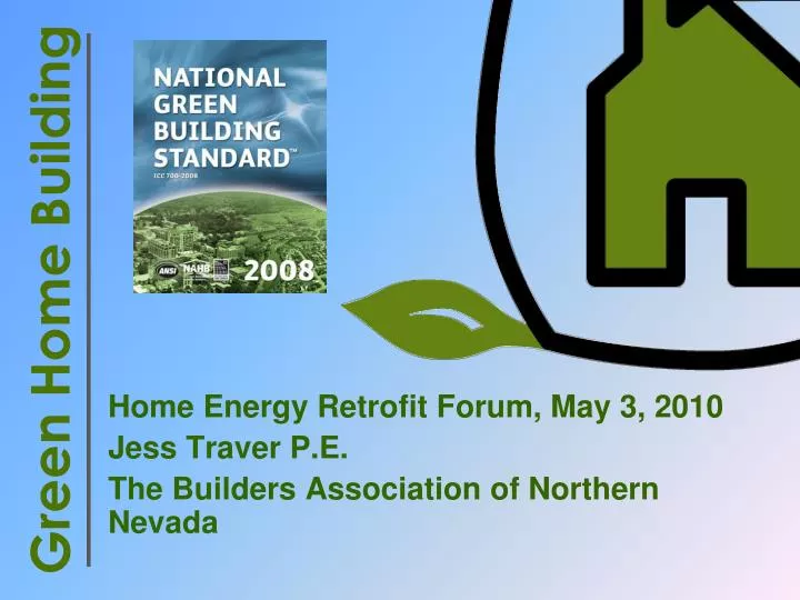 home energy retrofit forum may 3 2010 jess traver p e the builders association of northern nevada