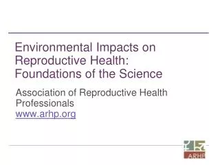 Environmental Impacts on Reproductive Health: Foundations of the Science