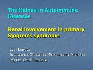 The Kidney in Autoimmune Diseases Renal involvement in primary Sjogren’s syndrome