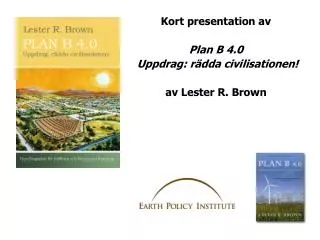 Kort presentation av Plan B 4.0 Uppdrag : rädda civilisationen ! av Lester R. Brown