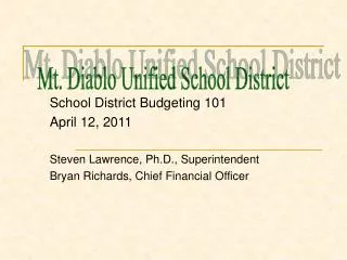School District Budgeting 101 April 12, 2011 Steven Lawrence, Ph.D., Superintendent Bryan Richards, Chief Financial Offi