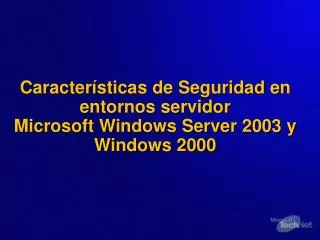Características de Seguridad en entornos servidor Microsoft Windows Server 2003 y Windows 2000