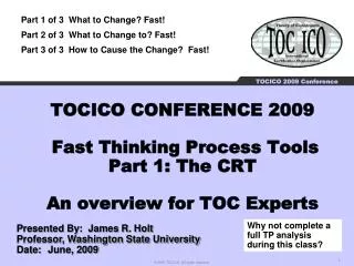 TOCICO CONFERENCE 2009 Fast Thinking Process Tools Part 1: The CRT An overview for TOC Experts