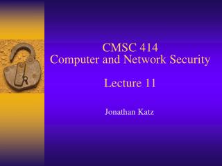 CMSC 414 Computer and Network Security Lecture 11