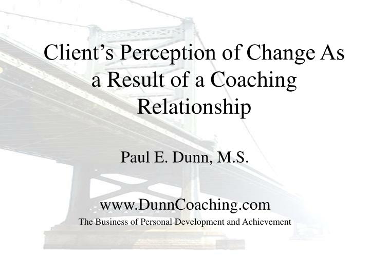 client s perception of change as a result of a coaching relationship