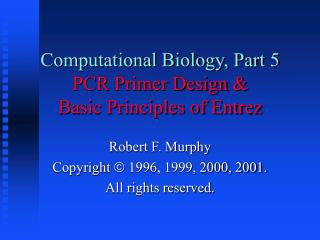 Computational Biology, Part 5 PCR Primer Design &amp; Basic Principles of Entrez