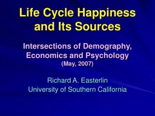 Life Cycle Happiness and Its Sources Intersections of Demography, Economics and Psychology (May, 2007)