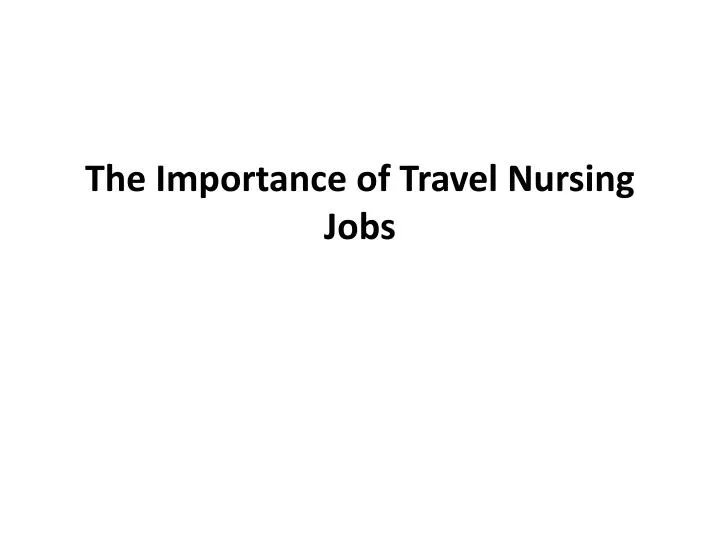 the importance of travel nursing jobs