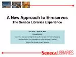 A New Approach to E-reserves The Seneca Libraries Experience - slide 1