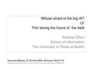Whose afraid of the big IA? Or Thin slicing the future of the field Andrew Dillon School of Information The University