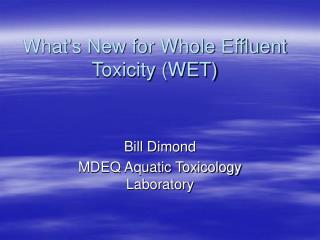 What's New for Whole Effluent Toxicity (WET)