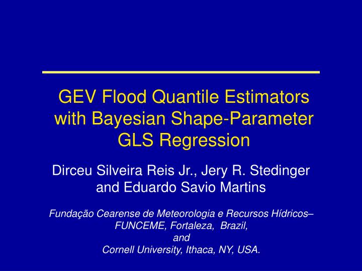 gev flood quantile estimators with bayesian shape parameter gls regression