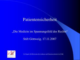 Patientensicherheit „Die Medizin im Spannungsfeld des Rechts“ Stift Göttweig, 17.11.2007
