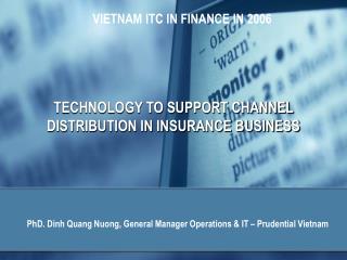 TECHNOLOGY TO SUPPORT CHANNEL DISTRIBUTION IN INSURANCE BUSINESS