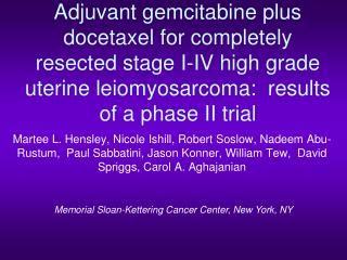Adjuvant gemcitabine plus docetaxel for completely resected stage I-IV high grade uterine leiomyosarcoma: results of a