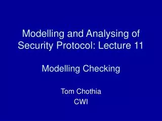Modelling and Analysing of Security Protocol: Lecture 11 Modelling Checking