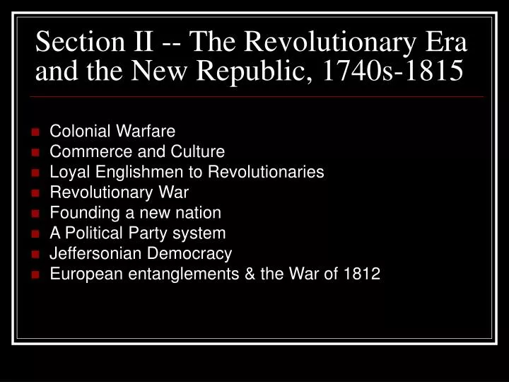 section ii the revolutionary era and the new republic 1740s 1815