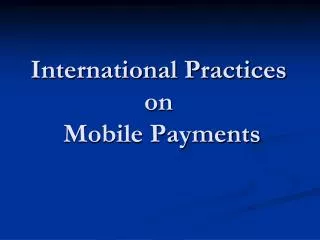 International Practices on Mobile Payments