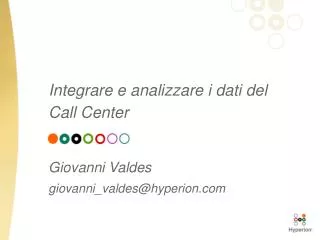 Integrare e analizzare i dati del Call Center Giovanni Valdes giovanni_valdes@hyperion