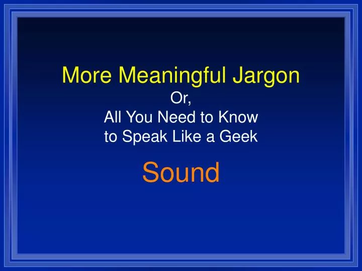 more meaningful jargon or all you need to know to speak like a geek