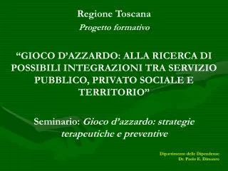 Regione Toscana Progetto formativo “GIOCO D’AZZARDO: ALLA RICERCA DI POSSIBILI INTEGRAZIONI TRA SERVIZIO PUBBLICO, PRIVA
