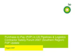 Purchase-to-Pay (P2P) in US Pipelines &amp; Logistics Contractor Safety Forum 2007 (Southern Region) P2P Update