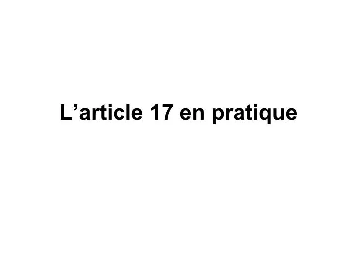 l article 17 en pratique