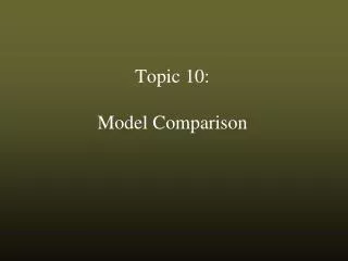 Topic 10: Model Comparison