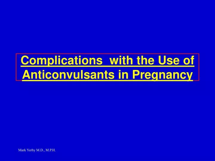 complications with the use of anticonvulsants in pregnancy