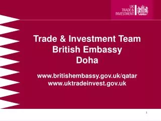 Trade &amp; Investment Team British Embassy Doha www.britishembassy.gov.uk/qatar www.uktradeinvest.gov.uk