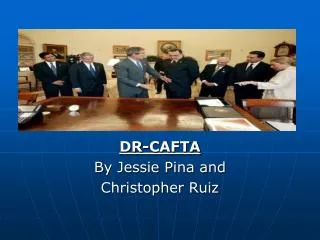DR-CAFTA By Jessie Pina and Christopher Ruiz
