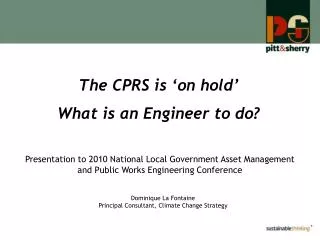 The CPRS is ‘on hold’ What is an Engineer to do?