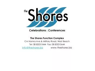 The Shores Function Complex Cnr Hamra Ave &amp; Military Road, West Beach Tel: 08 8353 0444 Fax: 08 8353 0644 info@thes