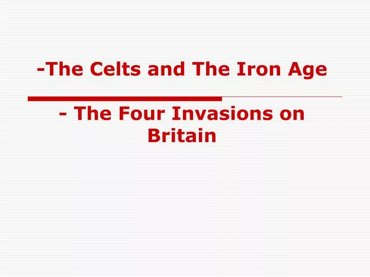 the celts and the iron age the four invasions on britain
